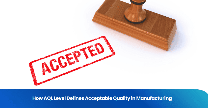 How AQL Level Defines Acceptable Quality in Manufacturing
